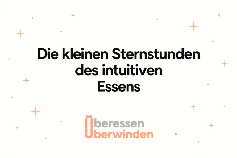Schriftbild «Die kleinen Sternstunden des intuitiven Essens» mit Sternen und dem Logo Überessen Überwinden.