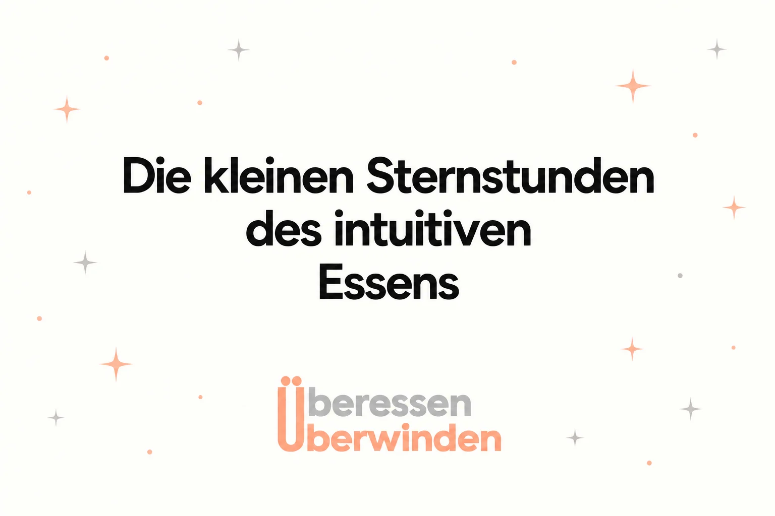 Die kleinen Sternstunden des intuitiven Essens