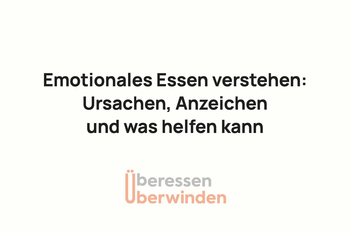 Emotionales Essen verstehen: Ursachen, Anzeichen und was helfen kann